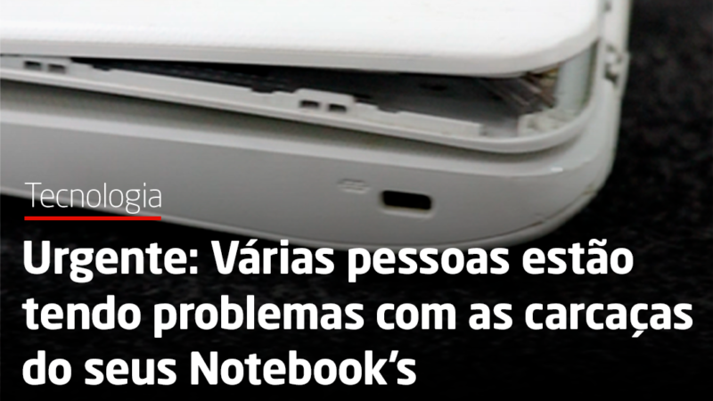 Carcaça de notebook – O Problema que as fabricantes não querem resolver!!
